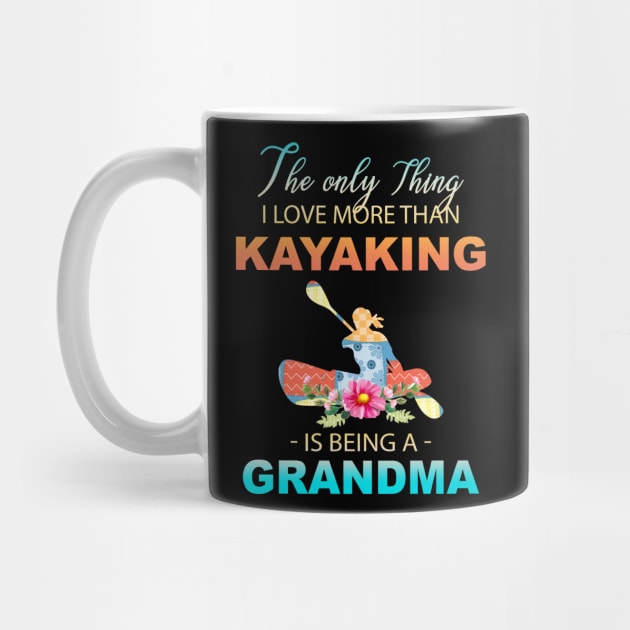 The Ony Thing I Love More Than Kayaking Is Being A Grandma by Thai Quang